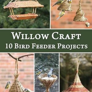 Willow Craft - 10 Bird Feeder Projects by Jonathan Ridgeon